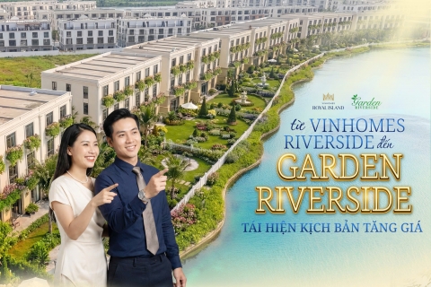 GARDEN RIVERSIDE:ĐẢO VUA -KỊCH BẢN TĂNG GIÁ TỰA VINHOMES RIVERSIDE LẶP LẠI TẠI ĐẢO VŨ YÊN